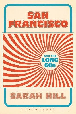 San Francisco and the Long 60s - Dr. Sarah Hill