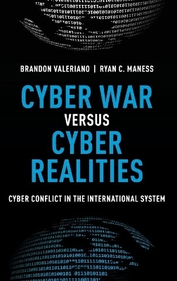 Cyber War versus Cyber Realities - Brandon Valeriano, Ryan C. Maness