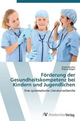 Förderung der Gesundheitskompetenz bei Kindern und Jugendlichen - Sibylle Bucher, Regina Degen