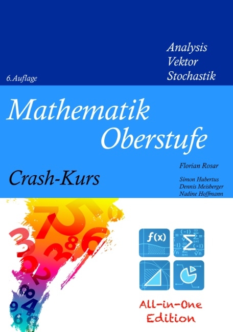 Mathematik Oberstufe Crash-Kurs All-in-One - Florian Rosar, Simon Hubertus, Dennis Meisberger, Nadine Hoffmann