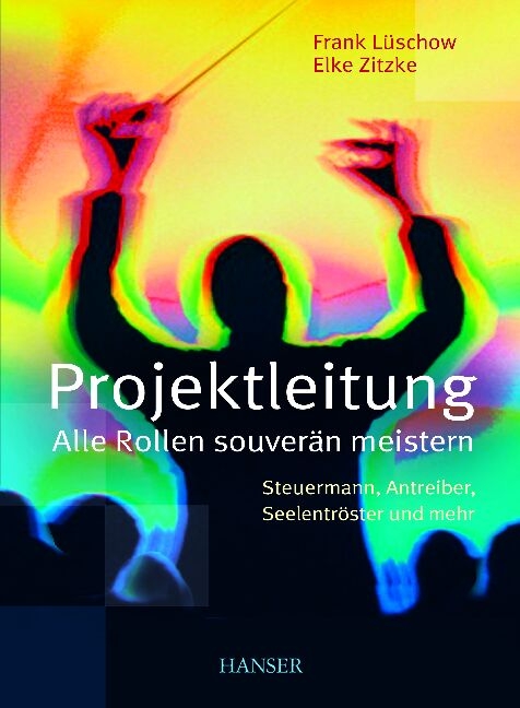 Projektleitung - Alle Rollen souverän meistern - Elke Zitzke, Frank Lüschow