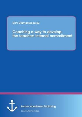 Coaching a way to develop the teachers internal commitment - Eirini Diamantopoulou