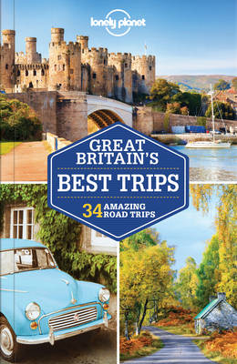 Lonely Planet Great Britain's Best Trips -  Oliver Berry,  Belinda Dixon,  Peter Dragicevich,  Marc Di Duca,  Hugh McNaughtan,  Catherine Le Nevez,  Isabella Noble,  Andy Symington,  Neil Wilson