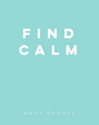 Find Calm -  Anna Barnes