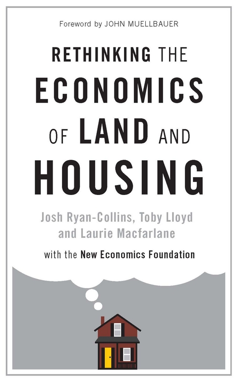 Rethinking the Economics of Land and Housing -  Josh Ryan-Collins,  Laurie Macfarlane,  Toby Lloyd