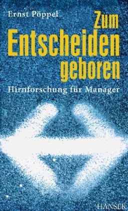 Zum Entscheiden geboren - Ernst Pöppel