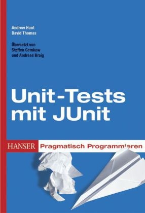 Pragmatisch Programmieren - Unit-Tests mit JUnit - Andrew Hunt, David Thomas