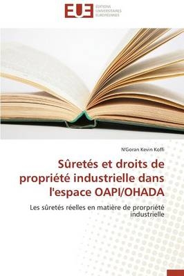 SÃ»retÃ©s et droits de propriÃ©tÃ© industrielle dans l'espace OAPI/OHADA - N'Goran Kevin Koffi