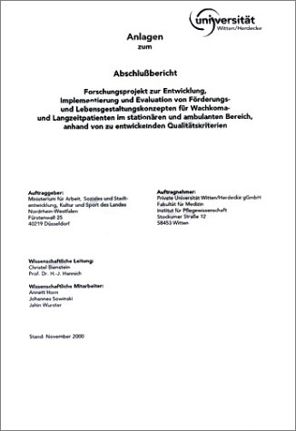 Anlagen zum Abschlussbericht Forschungsprojekt Entwicklung, Implementierung und Evaluation von Förderungs- und Lebensgestaltungskonzepten für Wachkoma und Langzeitpatienten im stationären und ambulanten Bereich - C Bienstein, H J Hannich