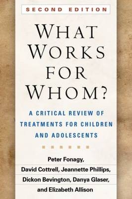 What Works for Whom?, Second Edition -  Elizabeth Allison,  Dickon Bevington,  David Cottrell,  Peter Fonagy,  Danya Glaser,  Jeannette Phillips