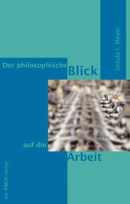 Der philosophische Blick auf die Arbeit - Ursula I Meyer