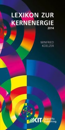 Lexikon zur Kernenergie. Ausgabe September 2014 - Winfried Koelzer