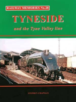 Railway Memories No.28 Tyneside and the Tyne Valley - Stephen Chapman