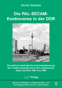 Die PAL-SECAM-Kontroverse in der DDR - Gerald Glaubitz