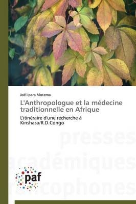 L'Anthropologue et la mÃ©decine traditionnelle en Afrique - JoÃ«l Ipara Motema