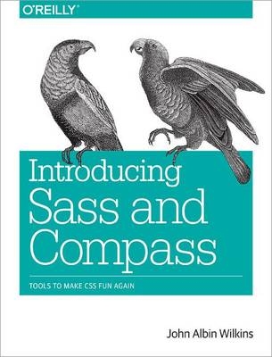 Introducing Sass and Compass - John Albin Wilkins