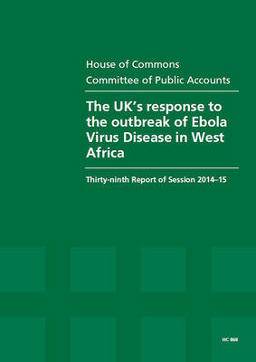 The UK's response to the outbreak of Ebola Virus Disease in West Africa -  Great Britain: Parliament: House of Commons: Committee of Public Accounts