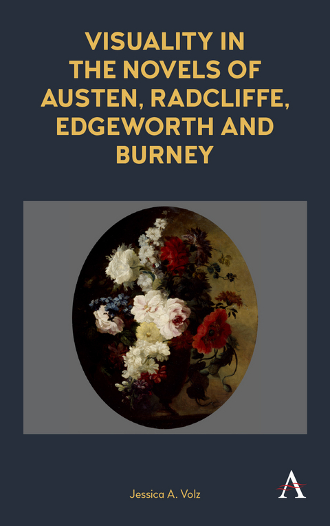 Visuality in the Novels of Austen, Radcliffe, Edgeworth and Burney - Jessica A. Volz