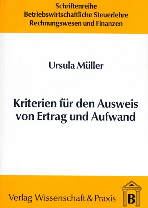 Kriterien für den Ausweis von Ertrag und Aufwand. - Ursula Müller