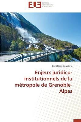 Enjeux juridico-institutionnels de la mÃ©tropole de Grenoble-Alpes - Komi Dodji Akpatcha