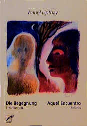 Die Begegnung - Aquel Encuentro - Isabel Lipthay