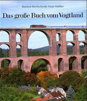 Das grosse Buch vom Vogtland - Manfred Blechschmidt, Klaus Walther