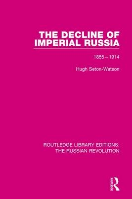 The Decline of Imperial Russia -  Hugh Seton-Watson