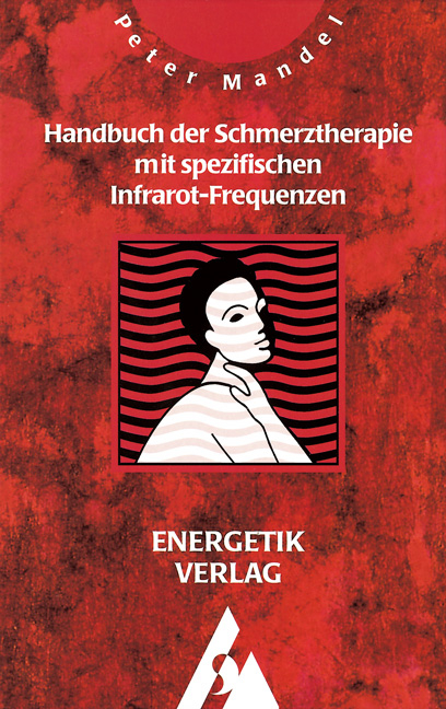 Handbuch der Schmerztherapie mit spezifischen Infrarot-Frequenzen - Peter Mandel