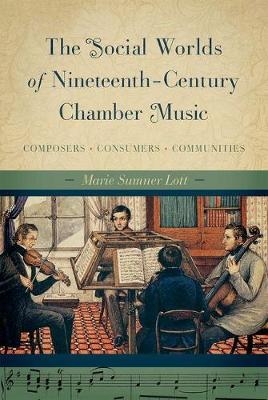 Social Worlds of Nineteenth-Century Chamber Music -  Marie Sumner Lott