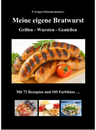 Meine eigene Bratwurst , Grillen - Wursten - Genießen - Peggy Triegel