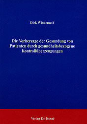 Die Vorhersage der Gesundung von Patienten durch gesundheitsbezogene Kontrollüberzeugungen - Dirk Windemuth