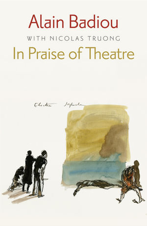 In Praise of Theatre - Alain Badiou