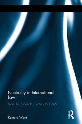 Neutrality in International Law -  Kentaro Wani