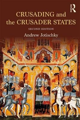 Crusading and the Crusader States -  Andrew Jotischky