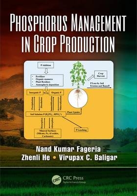 Phosphorus Management in Crop Production - Beltsville Virupax C. (USDA/ARS  Maryland  USA) Baligar,  Nand Kumar Fageria, Institute of Food and Agricultural Sciences Zhenli (University of Florida  Ft. Pierce  Florida  USA) He