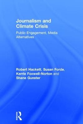 Journalism and Climate Crisis -  Susan Forde,  Kerrie Foxwell-Norton,  Shane Gunster,  Robert Hackett