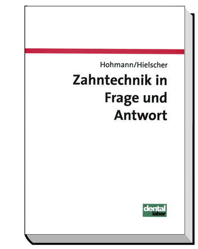 Zahntechnik in Frage und Antwort - Arnold Hohmann, Werner Hielscher