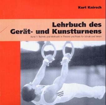 Lehrbuch des Gerät- und Kunstturnens, 2 Bde. [Bd.1] - Kurt Knirsch