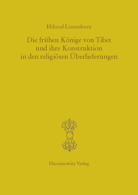 Die frühen Könige von Tibet und ihre Konstruktion in den religiösen Überlieferungen - Hiltrud Linnenborn