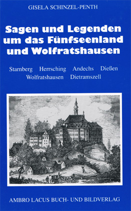 Sagen und Legenden um das Fünfseenland und Wolfratshausen - Gisela Schinzel-Penth