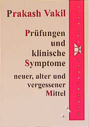 Prüfungen und klinische Symptome neuer, alter und vergessener Mittel - Prakash Vakil