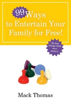 99 Ways to Entertain your Family for Free - Mack Thomas