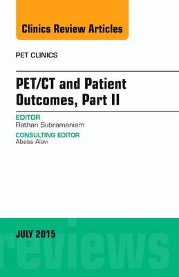 PET/CT and Patient Outcomes, Part II, An Issue of PET Clinics - Rathan Subramaniam