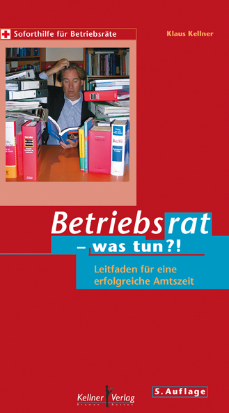 Betriebsrat - was tun?! - Klaus Kellner