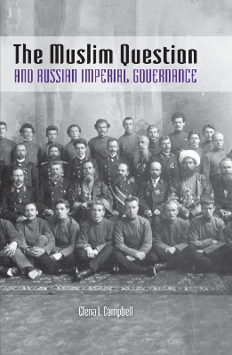 The Muslim Question and Russian Imperial Governance - Elena I. Campbell