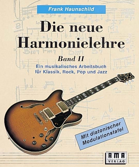 Die neue Harmonielehre. Ein musikalisches Arbeitsbuch für Klassik, Rock, Pop und Jazz - Frank Haunschild