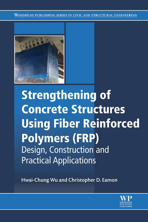 Strengthening of Concrete Structures Using Fiber Reinforced Polymers (FRP) -  Christopher D Eamon,  Hwai-Chung Wu