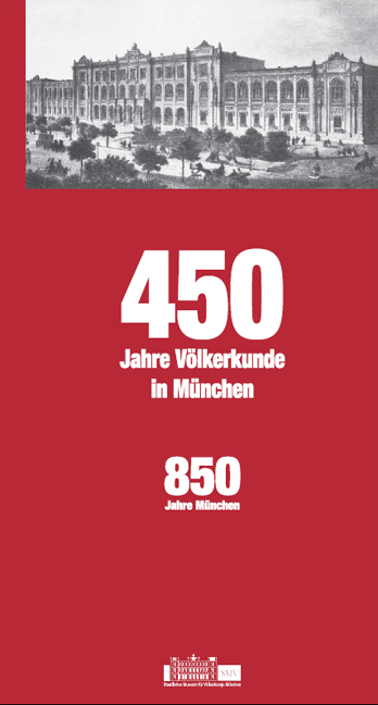 450 Jahre Völkerkunde in München - Jean L Rousselot, Claudius Müller, Max Oliv, Annika Mayer, Stefan Eisenhofer, Wolfgang Stein, Jürgen W Frembgen, Bruno Richtsfeld, Elke Bujok, Michaela Appel, Mara Cole