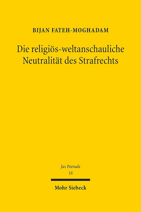 Die religiös-weltanschauliche Neutralität des Strafrechts - Bijan Fateh-Moghadam