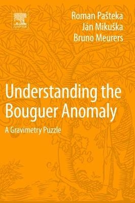 Understanding the Bouguer Anomaly -  Bruno Meurers,  Jan Mikuska,  Roman Pasteka